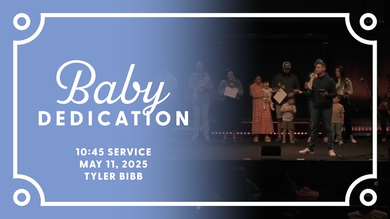 Baby Dedication - 10:45 Service | 5/11/2025