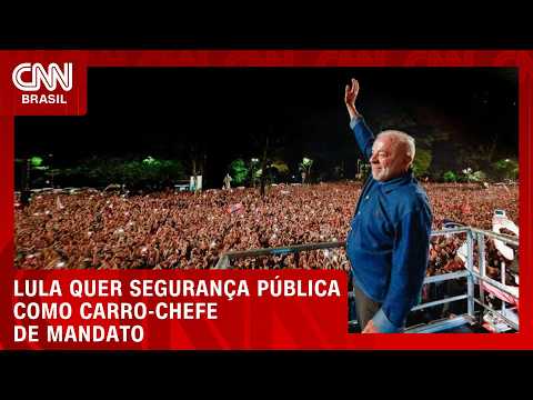 Lula quer fazer da Segurança Pública carro-chefe de novo mandato | BASTIDORES CNN