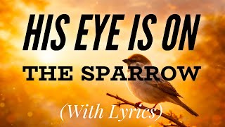 His Eye is on the Sparrow (with lyrics)