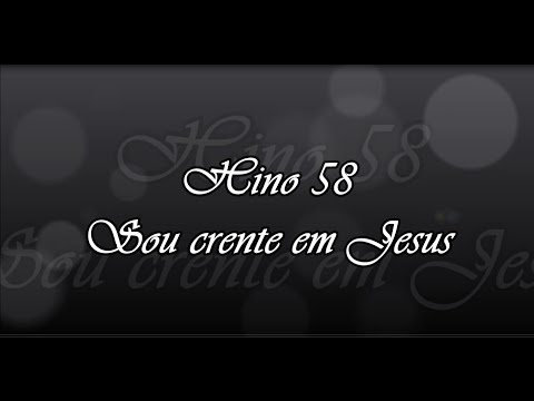 Hino 58  - Sou crente em Jesus