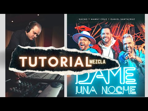 MEZCLANDO DAME UNA NOCHE - Nacho ❌ Manny Cruz ❌ Daniel Santacruz