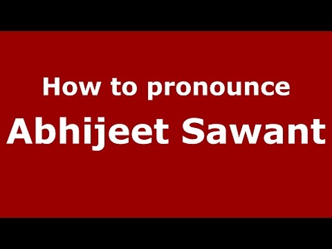 How to pronounce Abhijeet Sawant (Mumbai, India/Hindi) - PronounceNames.com