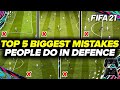 FIFA 21 TOP 5 BIGGEST MISTAKES PEOPLE MAKE IN DEFENCE - FIFA 21 DEFENDING TUTORIAL!!!