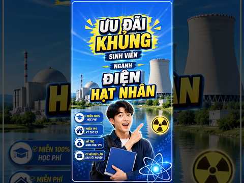 Ngành Điện Hạt Nhân: Miễn 100% Học Phí, Có Việc Làm?