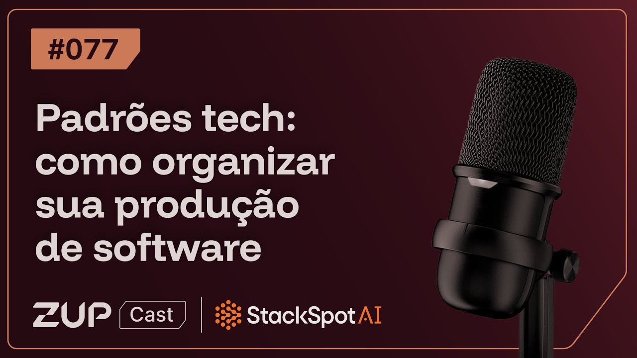 ⚙️ Padrões tech: como organizar sua produção de software 🚀 | 🎙️ Zupcast 🎧