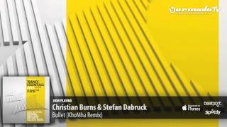 Christian Burns &amp; Stefan Dabruck - Bullet (KhoMha Remix) (From Trance Essentials 2012, Vol. 2)