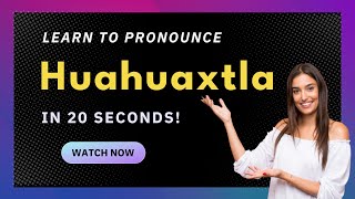 How to pronounce Huahuaxtla