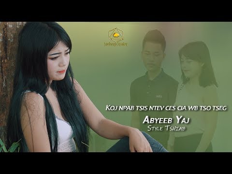 Koj npab tsis ntev ces cia wb tso tseg, Abyeeb Yaj  Nkauj Style tshiab( Maum Qav Tojsiab pab pawg)