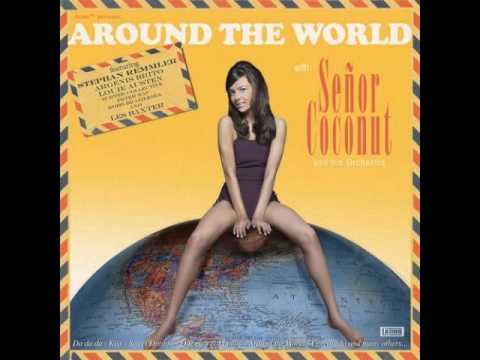 Señor Coconut And His Orchestra - Around The World (Full Version)
