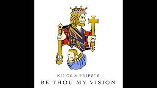Be Thou My Vision (Kings and Priests)