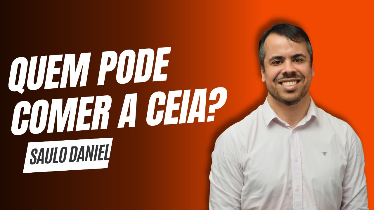 QUEM PODE COMER A CEIA? // SAULO DANIEL