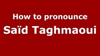 How to pronounce Saïd Taghmaoui