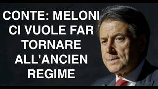 CONTE: MELONI CI VUOLE FAR TORNARE ALL'ANCIEN REGIME