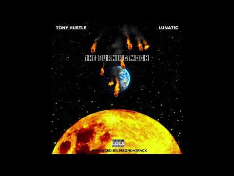Tony Hustle - Lunatic :  The Burning Moon  " Prod By MZONDATRACK "