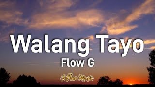 Walang Tayo - Flow G (Lyrics) Ft. Bosx1ne