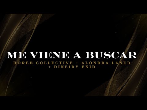 ME VIENE A BUSCAR LETRA- HOREB COLLECTIVE, ALONDRA LANED Y DINEIRY ENID