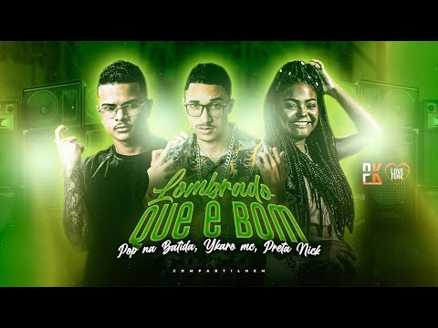 POP NA BATIDA, YKARO MC E PRETA NICK - LOMBRADO QUE É BOM