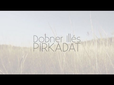 PIRKADAT - DOBNER ILLÉS