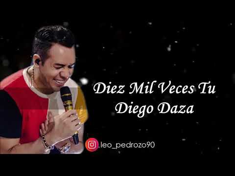 Dies Mil Veces Tu- Diego Daza (letra)
