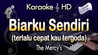 Download lagu BIARKU SENDIRI Karaoke | THE MERCY'S - Terlalu Cepat Kau Tergoda mp3