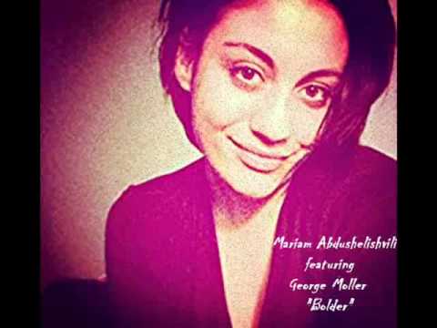 Mariam Abdushelishvili feat. George Moller - Bolder (Original Version)