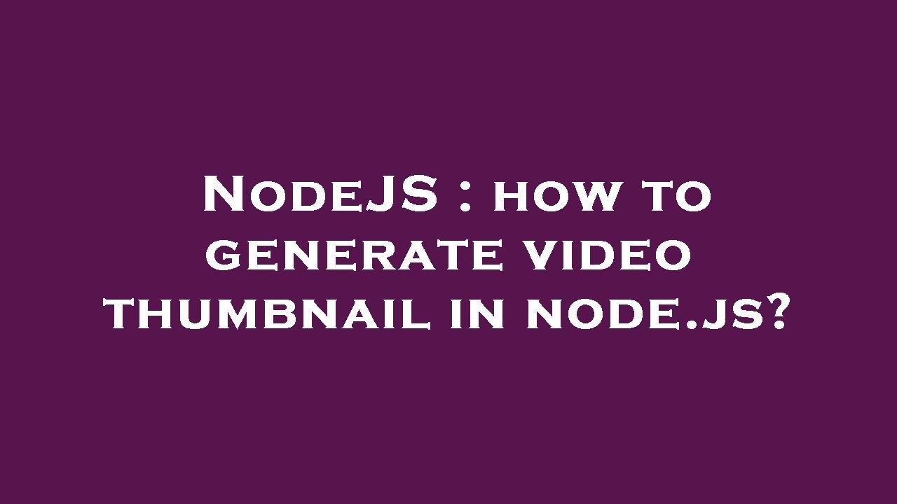 NodeJS : how to generate video thumbnail in node.js?