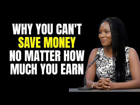 “WHY YOU CAN’T SAVE MONEY NO MATTER HOW MUCH YOU EARN”