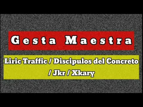 Gesta Maestra - Liric Traffic / Discipulos del Concreto / Jkr / Xkary ___ (Letra)