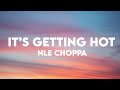 NLE Choppa It S Getting Hot Clean