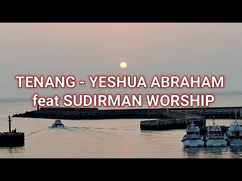 TENANG LIRIK -  YESHUA ABRAHAM feat SUDIRMAN WORSHIP