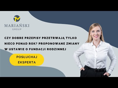 Czy Dobre Przepisy Przetrwają Tylko Rok? Proponowane zmiany w Ustawie o Fundacji Rodzinnej