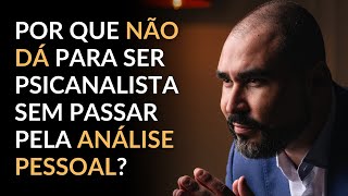 POR QUE TODO PSICANALISTA PRECISA PASSAR PELA ANÁLISE PESSOAL? | Dr. Lucas Nápoli