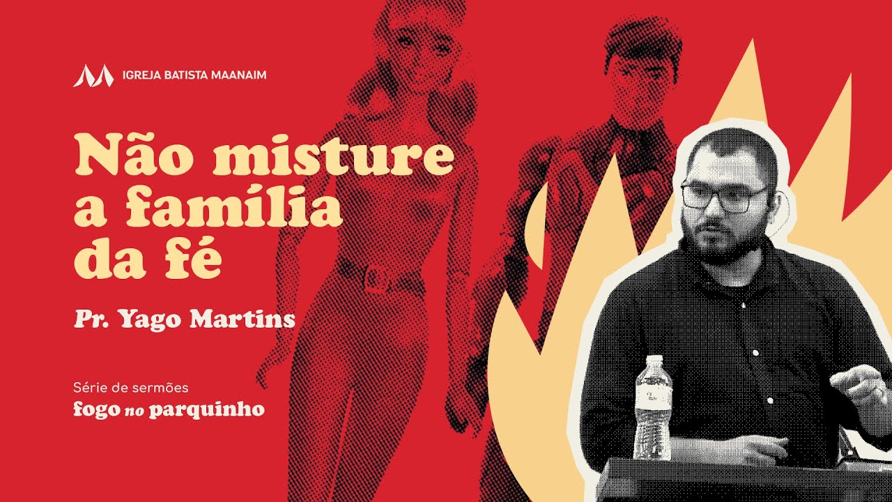 6. NÃO MISTURE A FAMÍLIA DA FÉ: Uma teologia bíblica do casamento com descrentes - Pr. Yago Martins