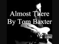 Almost There By Tom Baxter