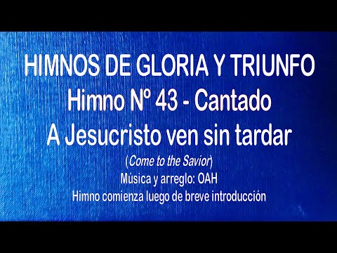 Himnos de Gloria Nº 43 - A Jesucristo ven sin tardar