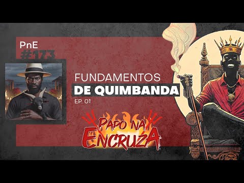 Papo na Encruza 173 - Fundamentos de Quimbanda | Ep. 01