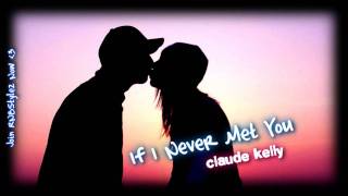 Claude Kelly - If I Never Met You