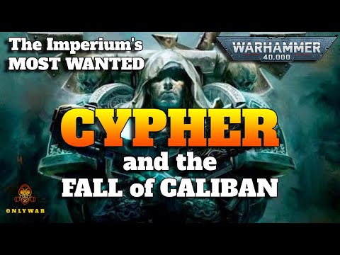 The Imperium's Most Wanted -  CYPHER and the Fall of Caliban - Warhammer 40k Lore