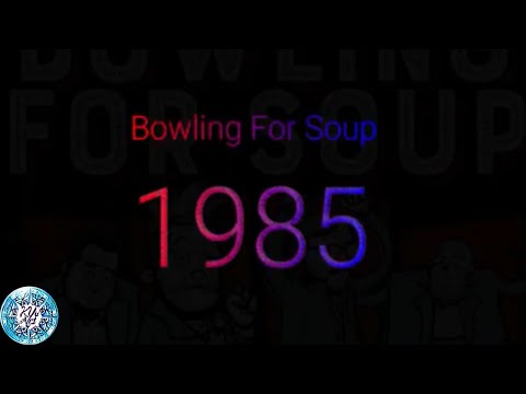 1985 - Bowling For Soup