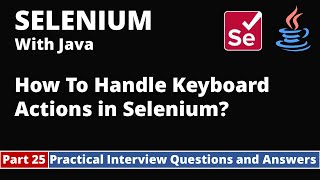 Part25-Selenium with Java Tutorial | Practical Interview Questions and Answers | Keyboard Actions