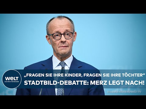 STADTBILD-AUSSAGE: Merz legt nach! „Fragen Sie ihre Kinder, fragen Sie ihre Töchter“