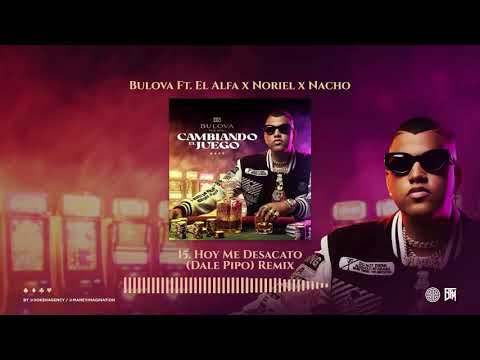 Bulova x El Alfa x Noriel x Nacho - Hoy Me Desacato (Dale Pipo Remix  (Audio Oficial)