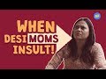 ScoopWhoop: When Desi Moms Insult!