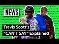 Travis Scott’s “CAN’T SAY” Explained | Song Stories Travis Scott’s “CAN’T SAY” Explained | Song Stories