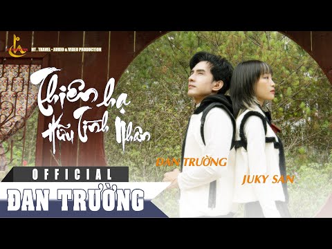 THIÊN HẠ HỮU TÌNH NHÂN || ĐAN TRƯỜNG FT JUKY SAN ( OFFICAL MV )