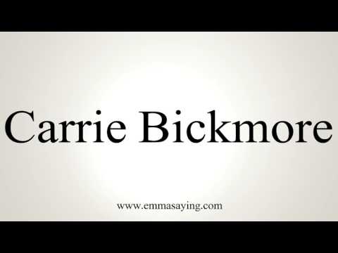 How to Pronounce Carrie Bickmore