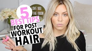 The 5 BEST Tips for Post Workout Hair!