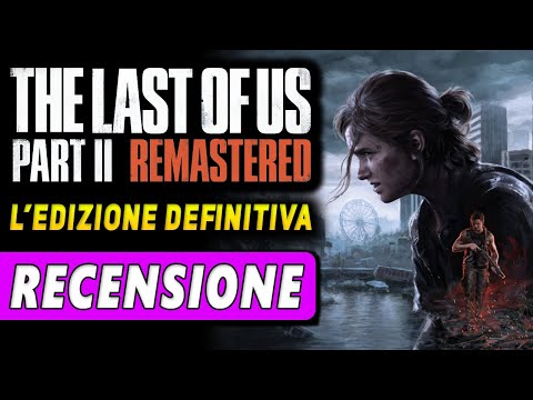 THE LAST OF US PART 2 REMASTERED | RECENSIONE PS5 | L'edizione definitiva