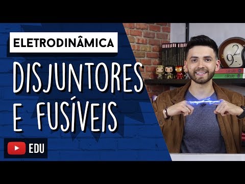 Disjuntores e Fusíveis | ELETRODINÂMICA
