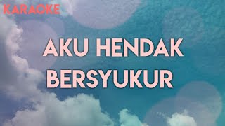 Download lagu AKU HENDAK BERSYUKUR - Karaoke Rohani Kristen mp3